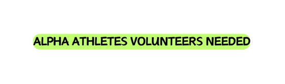 Alpha Athletes Volunteers Needed