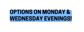 OPTIONS ON MONDAY WEDNESDAY EVENINGS